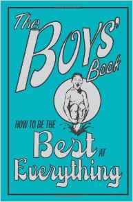The Boys' Book: How to Be the Best at 