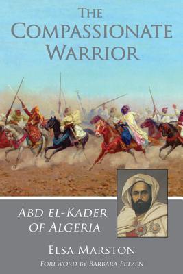 The Compassionate Warrior: Abd El-Kade