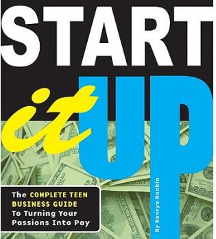 Start It Up: The Complete Teen Busines