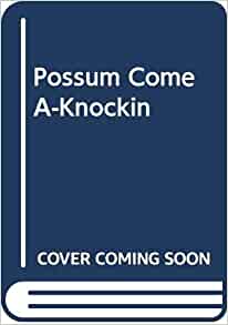 Possum Come A-Knockin