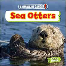Sea Otters (Animals in Danger)