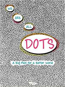 We Are All Dots: A Big Plan for a Bett