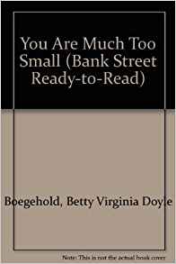You Are Much Too Small (Bank Street Re