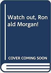 Watch out, Ronald Morgan!