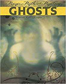 Ghosts (Magic, Myth, and Mystery)