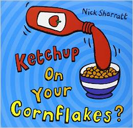 Nick Sharratt Ketchup on Your Cornflak