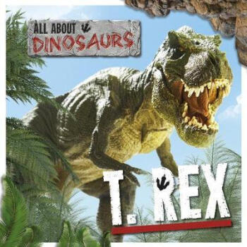 All About Dinosaurs T.REX