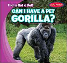 Can I Have a Pet Gorilla? (That's Not 