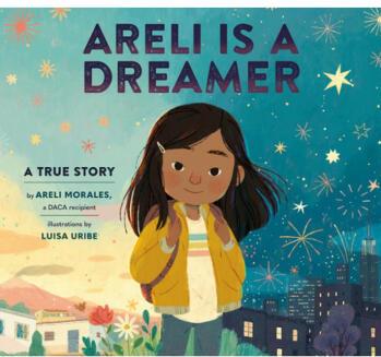 Areli Is a Dreamer: A True Story by Ar