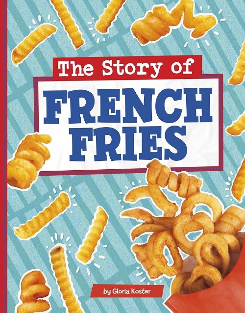 The Story of French Fries (Stories of 