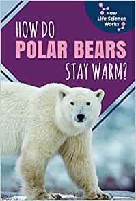 How Do Polar Bears Stay Warm? (How Lif