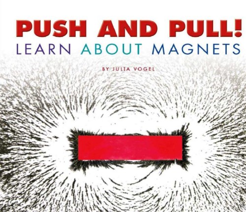 Push and Pull! Learn About Magnets